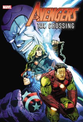 Avengers: The Crossing - Abnett, Dan, and Harras, Bob, and Kavanagh, Terry