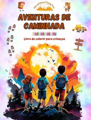 Aventuras de caminhada - Livro de colorir para crian?as - Desenhos divertidos e criativos de excurs?es originais: Cole??o encantadora de cenas fofas de caminhadas para crian?as - Kids, and Press, Nature Printing