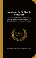 Aventuras de Gil Blas de Santillana: Adicion a Las Aventuras de Gil Blas, O Historia Galante del Joven Siciliano, Que Suena Traducida de Frances En Italiano