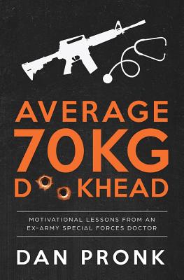 Average 70kg D**khead: Motivational Lessons from an Ex-Army Special Forces Doctor - Pronk, Dan