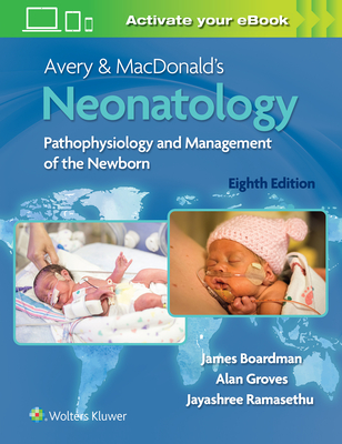 Avery & Macdonald's Neonatology: Pathophysiology and Management of the Newborn - Boardman, James (Editor), and Groves, Alan (Editor), and Ramasethu, Jayashree, MD, Faap (Editor)