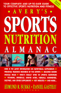 Avery's Sports Nutrition Almanac: Your Complete and Up-To-Date Guide to Sports Nutrition and Fitness - Burke, Edmund R, PhD, and Gastelu, Daniel, M.S., M.F.S.