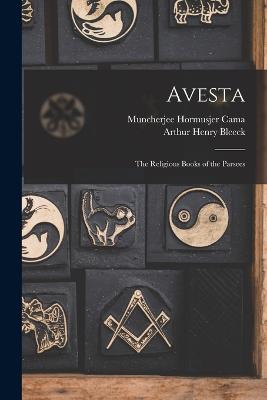 Avesta: The Religious Books of the Parsees - Bleeck, Arthur Henry, and Muncherjee Hormusjer Cama (Creator)