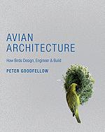 Avian Architecture: How Birds Design, Engineer & Build