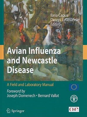 Avian Influenza and Newcastle Disease: A Field and Laboratory Manual - Capua, Illaria (Editor), and Alexander, Dennis J. (Editor)