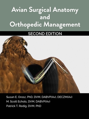 Avian Surgical Anatomy and Orthopedic Management, 2nd Edition - Orosz, Susan, and Echols, Scott, and Redig, Patrick