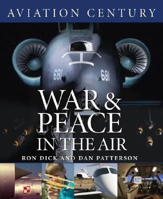 Aviation Century War and Peace in the Air - Dick, Ron, and Patterson, Dan (Photographer)