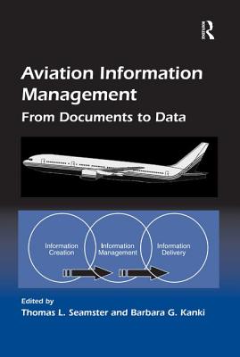 Aviation Information Management: From Documents to Data - Kanki, Barbara G., and Seamster, Thomas L. (Editor)