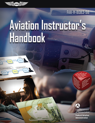 Aviation Instructor's Handbook (2024): Faa-H-8083-9b - Federal Aviation Administration (FAA), and U S Department of Transportation, and Aviation Supplies & Academics (Asa) (Editor)