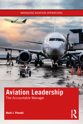 Aviation Leadership: The Accountable Manager - Pierotti, Mark J