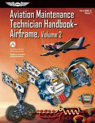 Aviation Maintenance Technician Handbook?airframe: Faa-H-8083-31 Volume 2 - Federal Aviation Administration (FAA)/Aviation Supplies & Academics (Asa)