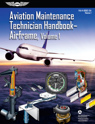 Aviation Maintenance Technician Handbook: Airframe, Volume 1 (2023): Faa-H-8083-31a - Federal Aviation Administration (FAA), and U S Department of Transportation, and Aviation Supplies & Academics (Asa) (Editor)