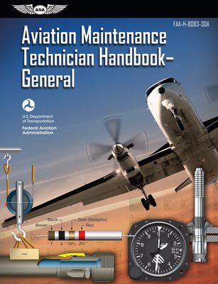 Aviation Maintenance Technician Handbook: General (2023): Faa-H-8083-30a - Federal Aviation Administration (FAA), and U S Department of Transportation, and Aviation Supplies & Academics (Asa) (Editor)