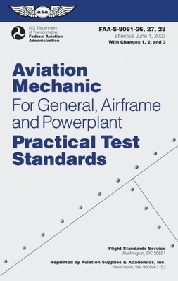 Aviation Mechanic Practical Test Standards for General, Airframe and Powerplant: Faa-S-8081-26, -27, and -28 (Effective June 1, 2003) with Changes 1, 2, and 3 - Federal Aviation Administration (FAA)/Aviation Supplies & Academics (Asa)