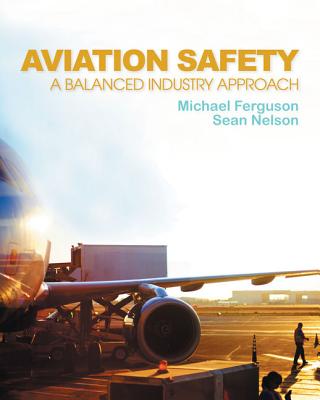 Aviation Safety: A Balanced Industry Approach - Ferguson, Michael, Dr., and Nelson, Sean