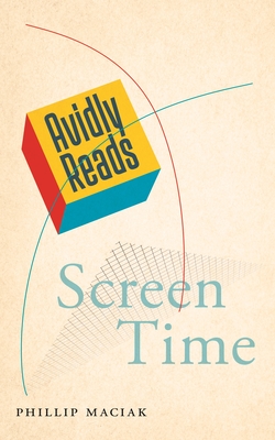 Avidly Reads Screen Time - Maciak, Phillip