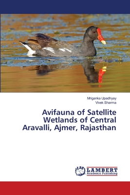 Avifauna of Satellite Wetlands of Central Aravalli, Ajmer, Rajasthan - Upadhyay, Mriganka, and Sharma, Vivek