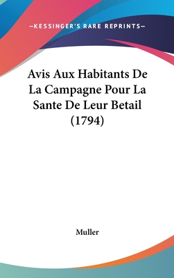 Avis Aux Habitants de La Campagne Pour La Sante de Leur Betail (1794) - Muller