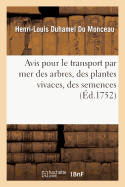 Avis Pour Le Transport Par Mer Des Arbres, Des Plantes Vivaces, Des Semences: , Des Animaux Et de Diff?rens Autres Morceaux d'Histoire Naturelle - Duhamel Du Monceau, Henri-Louis, and La Galissonni?re, Roland-Michel Barrin