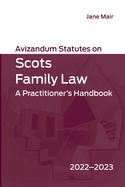 Avizandum Statutes on Scots Family Law: A Practitioner's Handbook, 2022-2023