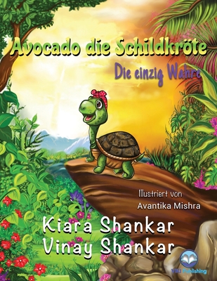 Avocado die Schildkrte: Die einzig Wahre ( Avocado the Turtle - German Edition) - Shankar, Kiara, and Shankar, Vinay