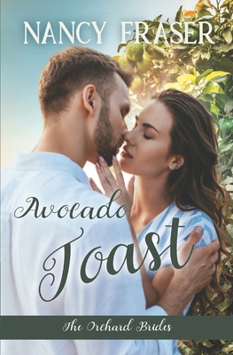 Avocado Toast (The Orchard Brides - Book 1) - Fraser, Nancy