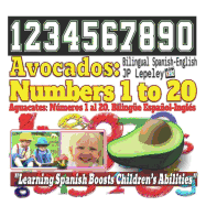 Avocados: Numbers 1 to 20. Bilingual Spanish-English: Aguacates: Nmeros 1 al 20. Biling?e Espaol-Ingl?s