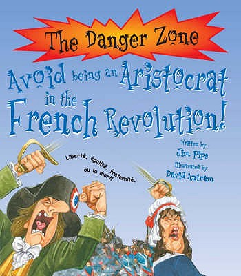 Avoid Being an Aristocrat in the French Revolution! - Pipe, Jim