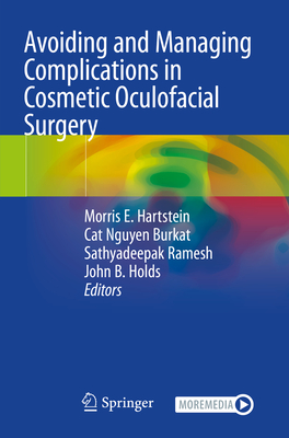 Avoiding and Managing Complications in Cosmetic Oculofacial Surgery - Hartstein, Morris E. (Editor), and Burkat, Cat Nguyen (Editor), and Ramesh, Sathyadeepak (Editor)