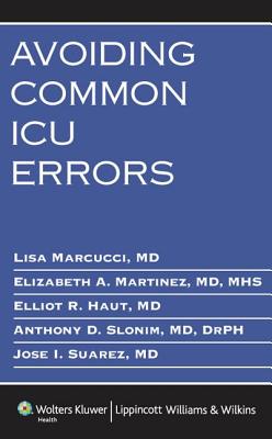 Avoiding Common ICU Errors - Marcucci, Lisa, MD (Editor), and Martinez, Elizabeth A, MD, Mhs (Editor)