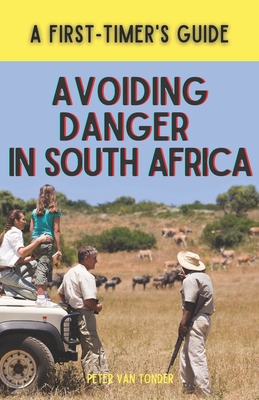 Avoiding Danger in South Africa: A First-Timer's Guide - Van Tonder, Peter