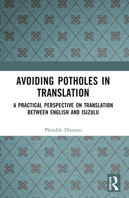 Avoiding Potholes in Translation: A Practical Perspective on Translation between English and isiZulu - Dlamini, Phindile