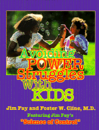 Avoiding Power Struggles with Kids - Fay, Jim (As Told by), and Cline, Foster W, M.D. (As Told by)