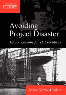 Avoiding Project Disaster: Titanic Lessons for It Executives