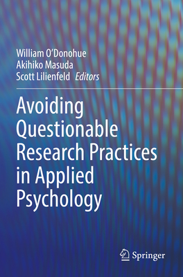 Avoiding Questionable Research Practices in Applied Psychology - O'Donohue, William (Editor), and Masuda, Akihiko (Editor), and Lilienfeld, Scott (Editor)