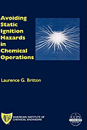 Avoiding Static Ignition Hazards in Chemical Operations: A Ccps Concept Book