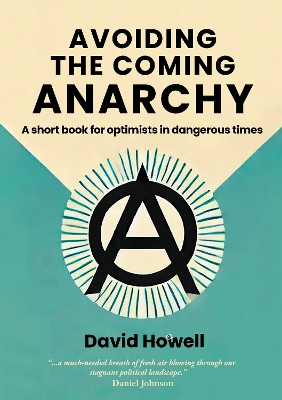 Avoiding the Coming Anarchy: A short book for optimists in dangerous times - Howell, David