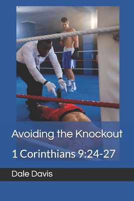 Avoiding the Knockout: 1 Corinthians 9:24-27 - Davis, Dale