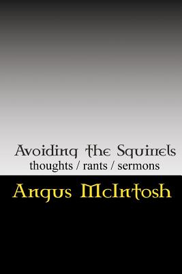 Avoiding the Squirrels: Thoughts, Rants & Sermons of the Laird Archbishop, Temple of the Circus Monkey - McIntosh, Angus, Dr.