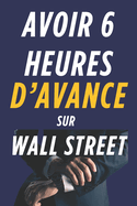 Avoir 6 Heures d'Avance Sur Wall Street: Plonge au coeur de la finance clandestine