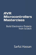 AVR Microcontrollers Masterclass: Build Electronics Projects from Scratch