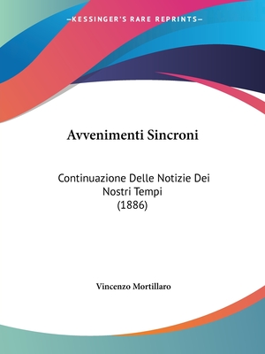 Avvenimenti Sincroni: Continuazione Delle Notizie Dei Nostri Tempi (1886) - Mortillaro, Vincenzo