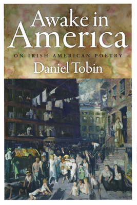 Awake in America: On Irish American Poetry - Tobin, Daniel