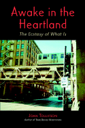 Awake in the Heartland: The Ecstasy of What Is - Tollifson, Joan