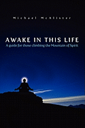 Awake in This Life: A Guide for Those Climbing the Mountain of Spirit