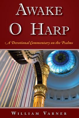 Awake O Harp: A Devotional Commentary on the Psalms - Varner, Dr William C