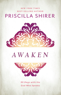 Awaken: 90 Days with the God Who Speaks - Shirer, Priscilla
