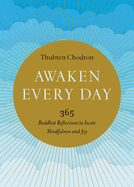 Awaken Every Day: 365 Buddhist Reflections to Invite Mindfulness and Joy