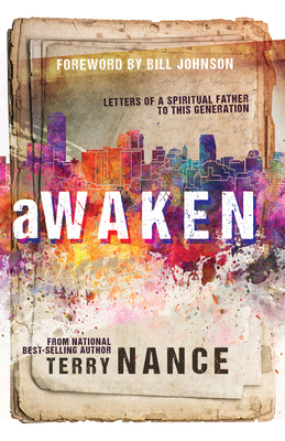Awaken: Letters of a Spiritual Father to This Generation - Nance, Terry, and Johnson, Bill (Foreword by)