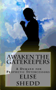 Awaken the Gatekeepers: A Demand for Prophetic Intercessors